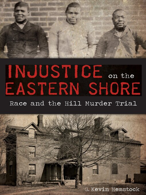 Title details for Injustice on the Eastern Shore by G. Kevin Hemstock - Available